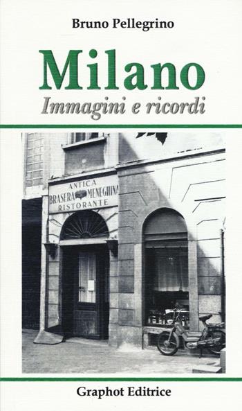 Milano. Immagini e ricordi. Ediz. illustrata - Bruno Pellegrino - Libro Graphot 2016 | Libraccio.it