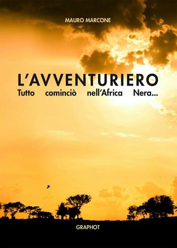 L' avventuriero - Mauro Marcone - Libro Graphot 2017 | Libraccio.it