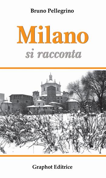 Milano si racconta - Bruno Pellegrino - Libro Graphot 2017 | Libraccio.it