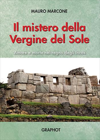 Il mistero della Vergine del Sole - Mauro Marcone - Libro Graphot 2017 | Libraccio.it