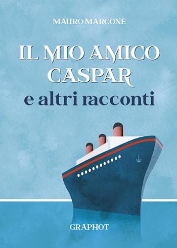 Il mio amico Caspar e altri racconti - Mauro Marcone - Libro Graphot 2018, Varia | Libraccio.it