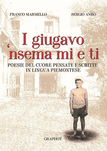 I giugavo 'nsema mi e ti. Testo piemontese e italiano - Franco Marmello - Libro Graphot 2018, Piemonte | Libraccio.it