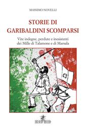 Storie di garibaldini scomparsi. Vite indegne, perdute e inesistenti dei Mille di Talamone e di Marsala