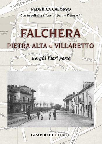 Falchera, Pietra Alta, Villaretto. Borghi fuori porta - Federica Calosso, Sergio Demarchi - Libro Graphot 2018, Borghi di Torino | Libraccio.it