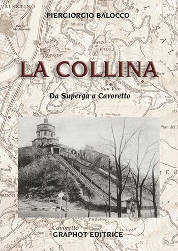 La collina. Da Superga a Cavoretto - Piergiorgio Balocco - Libro Graphot 2019, Borghi di Torino | Libraccio.it