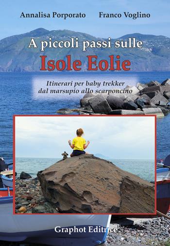 A piccoli passi sulle isole Eolie - Annalisa Porporato, Franco Voglino - Libro Graphot 2019, A piccoli passi | Libraccio.it