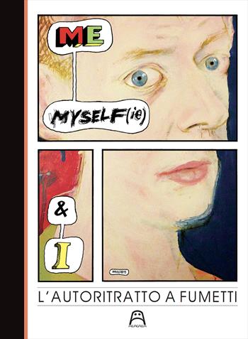 Me, myself(ie) & I. L'autoritratto a fumetti. Catalogo della mostra (Torino, 9 marzo-7 aprile 2019)  - Libro Allagalla 2019 | Libraccio.it