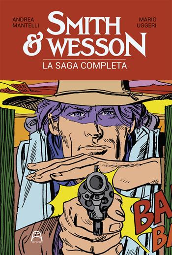 Smith & Wesson. La saga completa - Andrea Mantelli - Libro Allagalla 2019 | Libraccio.it