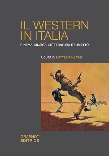 Il western in Italia. Cinema, musica, letteratura e fumetto  - Libro Graphot 2020 | Libraccio.it