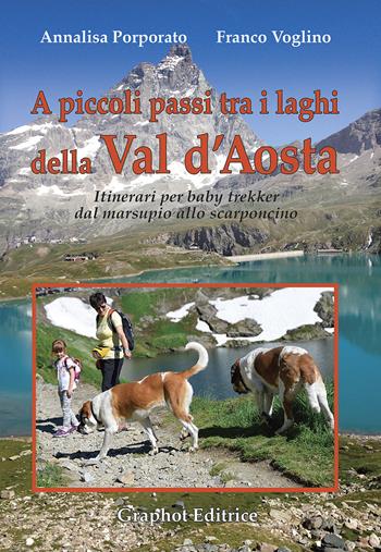 A piccoli passi tra i laghi della Val d'Aosta - Annalisa Porporato, Franco Voglino - Libro Graphot 2020, A piccoli passi | Libraccio.it