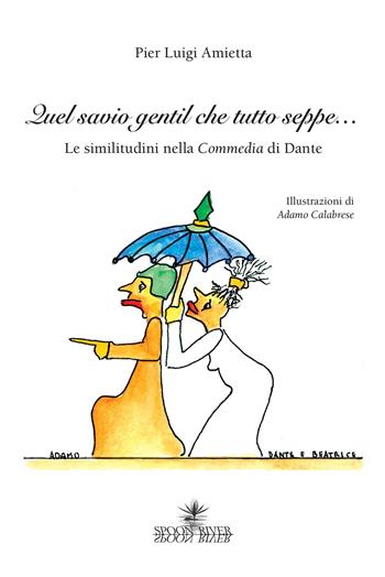 Quel savio gentil che tutto seppe... Le similitudini della Commedia di Dante - Pier Luigi Amietta - Libro Graphot 2020 | Libraccio.it