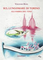 Sul lungomare di Torino. All'ombra del vino