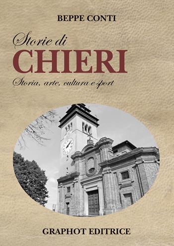 Storie di Chieri. Storia, arte, cultura e sport - Beppe Conti - Libro Graphot 2020, Storie di... | Libraccio.it