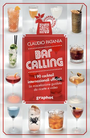 Bar Calling. I 90 cocktail internazionali ufficiali. La miscelazione guidata da ricette e video - Claudio Patania - Libro Graphot 2021 | Libraccio.it
