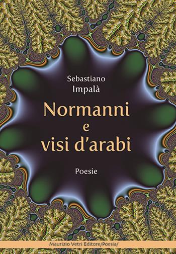 Normanni e visi d'arabi - Sebastiano Impalà - Libro Maurizio Vetri Editore 2016, Poesia | Libraccio.it