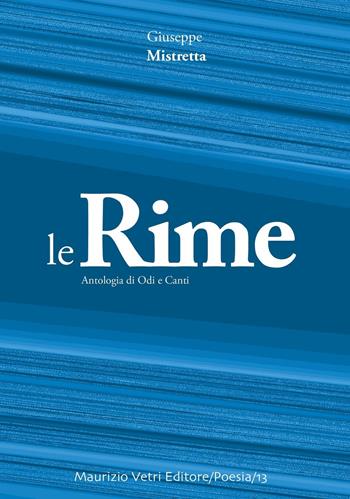 Le rime. Antologia di odi e canti - Giuseppe Mistretta - Libro Maurizio Vetri Editore 2017, Poesia | Libraccio.it