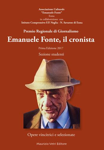 Emanuele Fonte, il cronista  - Libro Maurizio Vetri Editore 2017, Fuori collana | Libraccio.it