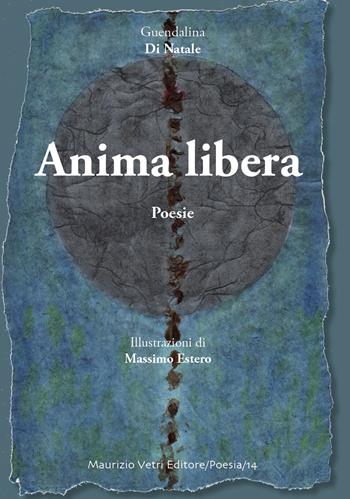 Anima libera - Guendalina Di Natale - Libro Maurizio Vetri Editore 2017, Poesia | Libraccio.it