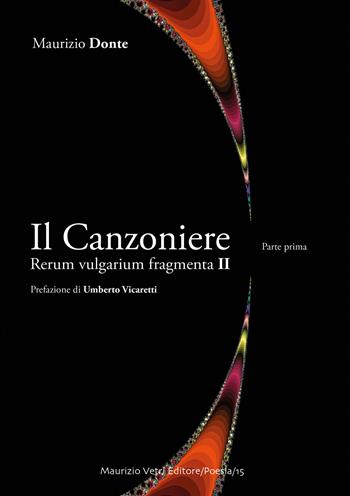 Il canzoniere. Rerum vulgarium fragmenta II. Vol. 1 - Maurizio Donte - Libro Maurizio Vetri Editore 2017, Poesia | Libraccio.it
