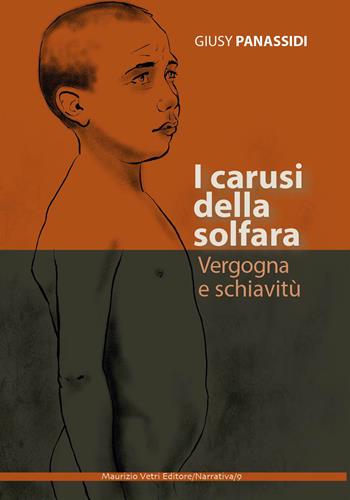 I carusi della solfara. Vergogna e schiavitù - Giusy Panassidi - Libro Maurizio Vetri Editore 2017, Narrativa | Libraccio.it