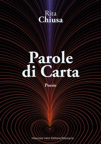 Parole di carta. Ediz. integrale - Rita Chiusa - Libro Maurizio Vetri Editore 2018, Poesia | Libraccio.it
