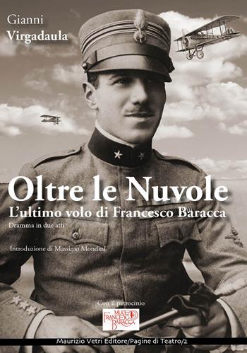 Oltre le nuvole. L'ultimo volo di Francesco Baracca - Gianni Virgadaula - Libro Maurizio Vetri Editore 2018, Pagine di teatro | Libraccio.it