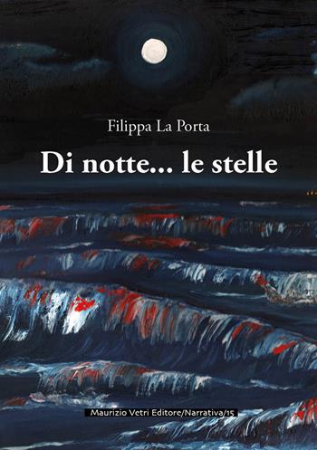Di notte... le stelle - Filippa La Porta - Libro Maurizio Vetri Editore 2018, Narrativa | Libraccio.it