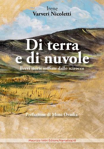 Di terra e di nuvole. Brevi storie soffiate dallo scirocco - Irene Varveri Nicoletti - Libro Maurizio Vetri Editore 2018, Narrativa | Libraccio.it