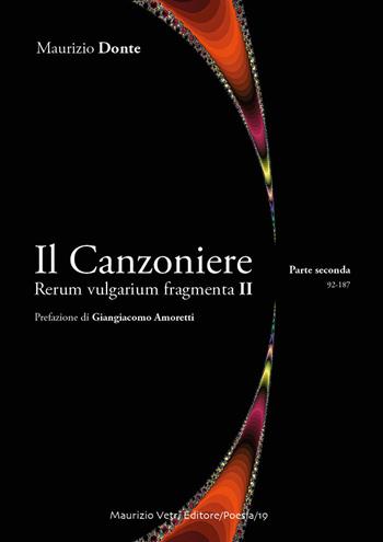 Il canzoniere. Rerum vulgarium fragmenta II. Vol. 2 - Maurizio Donte - Libro Maurizio Vetri Editore 2018, Poesia | Libraccio.it