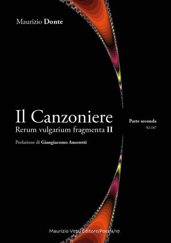 Il canzoniere. Rerum vulgarium fragmenta II. Vol. 2 - Maurizio Donte - Libro Maurizio Vetri Editore 2018, Poesia | Libraccio.it