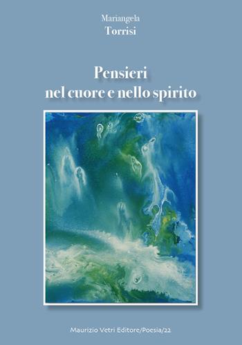 Pensieri nel cuore nello spirito - Mariangela Torrisi - Libro Maurizio Vetri Editore 2019, Poesia | Libraccio.it