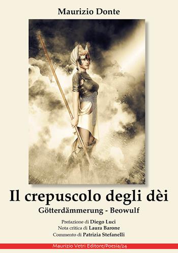 Il crepuscolo degli dèi. Götterdämmerung, Beowulf. Ediz. integrale - Maurizio Donte - Libro Maurizio Vetri Editore 2019, Poesia | Libraccio.it