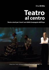 Teatro al centro. Storie e testi per i trent'anni della compagnia dell'arpa