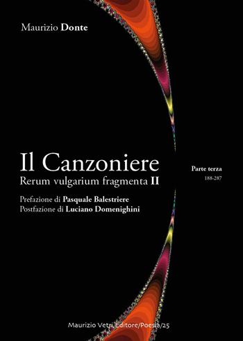 Il canzoniere. Rerum vulgarium fragmenta II. Vol. 3 - Maurizio Donte - Libro Maurizio Vetri Editore 2020, Poesia | Libraccio.it