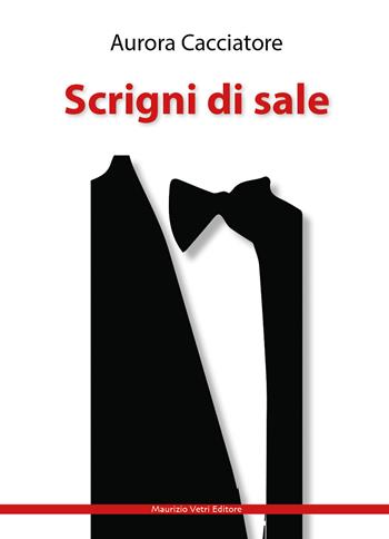 Scrigni di sale - Aurora Cacciatore - Libro Maurizio Vetri Editore 2020, Narrativa | Libraccio.it