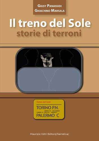 Il treno del sole. Storie di terroni. Nuova ediz. - Giusy Panassidi, Gioacchino Marsala - Libro Maurizio Vetri Editore 2022, Narrativa | Libraccio.it