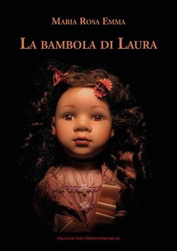 La bambola di Laura - Maria Rosa Emma - Libro Maurizio Vetri Editore 2022, Narrativa | Libraccio.it