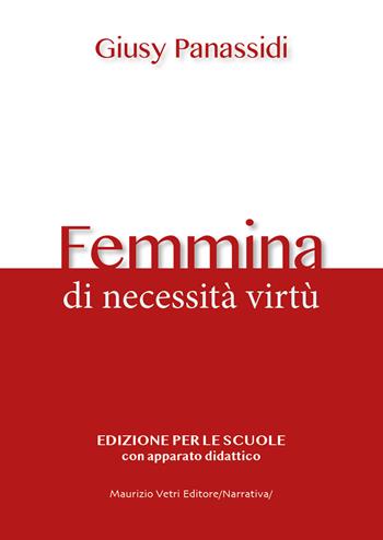Femmina. Di necessità virtù - Giusy Panassidi - Libro Maurizio Vetri Editore 2022, Narrativa | Libraccio.it