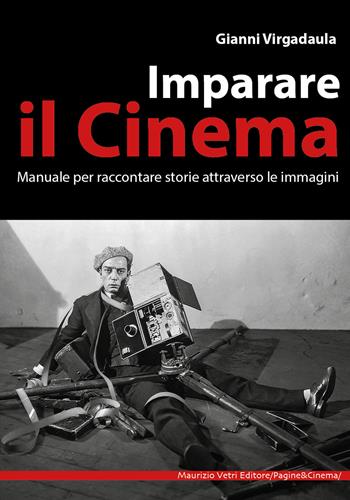 Imparare il cinema. Manuale per imparare il cinema attraverso le immagini - Gianni Virgadaula - Libro Maurizio Vetri Editore 2022, Pagine&cinema | Libraccio.it