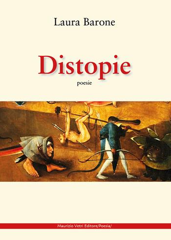 Distopie - Laura Barone - Libro Maurizio Vetri Editore 2022, Poesia | Libraccio.it