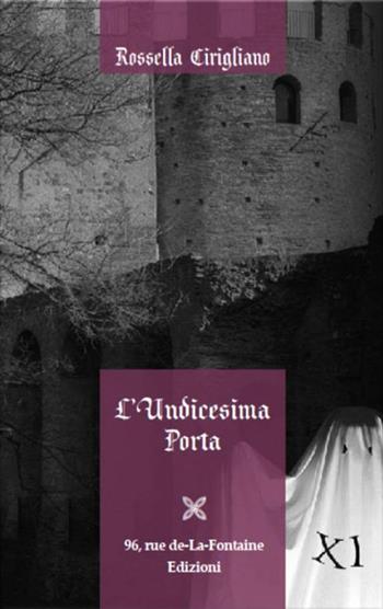L'undicesima porta - Rossella Cirigliano - Libro 96 rue de-La-Fontaine Edizioni 2016, Il lato inesplorato | Libraccio.it