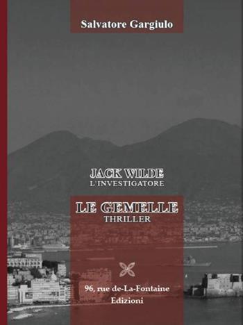 Jack Wild l’investigatore. Le gemelle - Salvatore Gargiulo - Libro 96 rue de-La-Fontaine Edizioni 2016, Il lato inesplorato | Libraccio.it