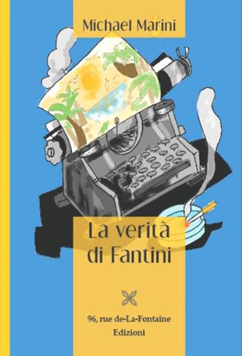 La verità di Fantini - Michael Marini - Libro 96 rue de-La-Fontaine Edizioni 2017, Il lato inesplorato | Libraccio.it
