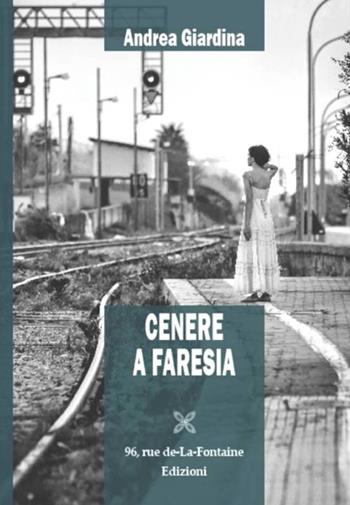 Cenere a Faresia - Andrea Giardina - Libro 96 rue de-La-Fontaine Edizioni 2017, Il lato inesplorato | Libraccio.it