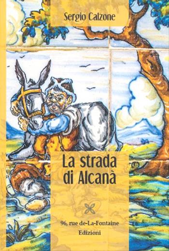 La strada di Alcanà - Sergio Calzone - Libro 96 rue de-La-Fontaine Edizioni 2017, Il lato inesplorato | Libraccio.it