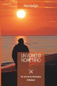 Un uomo di nome Nino - Maria Bonfiglio - Libro 96 rue de-La-Fontaine Edizioni 2018, Italia '61 | Libraccio.it