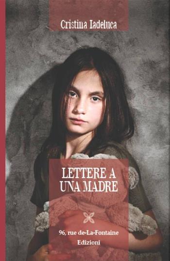 Lettere a una madre - Cristina Iadeluca - Libro 96 rue de-La-Fontaine Edizioni 2017, Il lato inesplorato | Libraccio.it