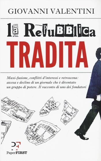 La Repubblica tradita - Giovanni Valentini - Libro PaperFIRST 2016 | Libraccio.it