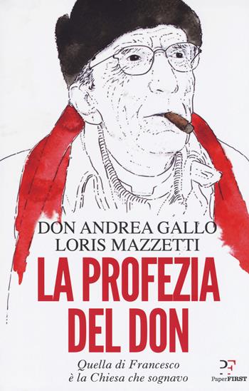 La profezia del don. Quella di Francesco è la Chiesa che sognavo - Andrea Gallo, Loris Mazzetti - Libro PaperFIRST 2017 | Libraccio.it