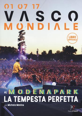 01.07.17. Vasco mondiale. Al Modena Park la tempesta perfetta - Vasco Rossi, Michele Monina - Libro PaperFIRST 2017 | Libraccio.it